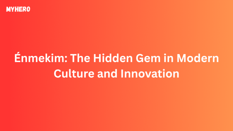 Énmekim: The Hidden Gem in Modern Culture and Innovation